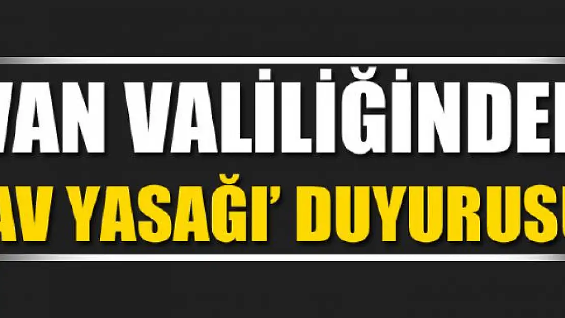 Van Valiliğinden 'av yasağı' duyurusu