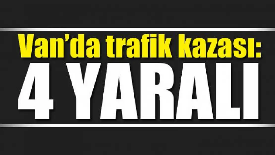 Van'da trafik kazası, 4 yaralı 