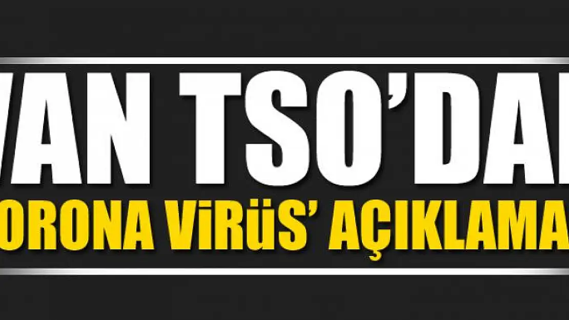 Van TSO'dan 'koronavirüs' açıklaması