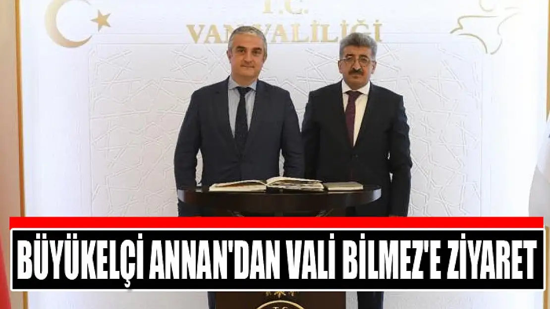 Büyükelçi Annan'dan Vali Bilmez'e ziyaret