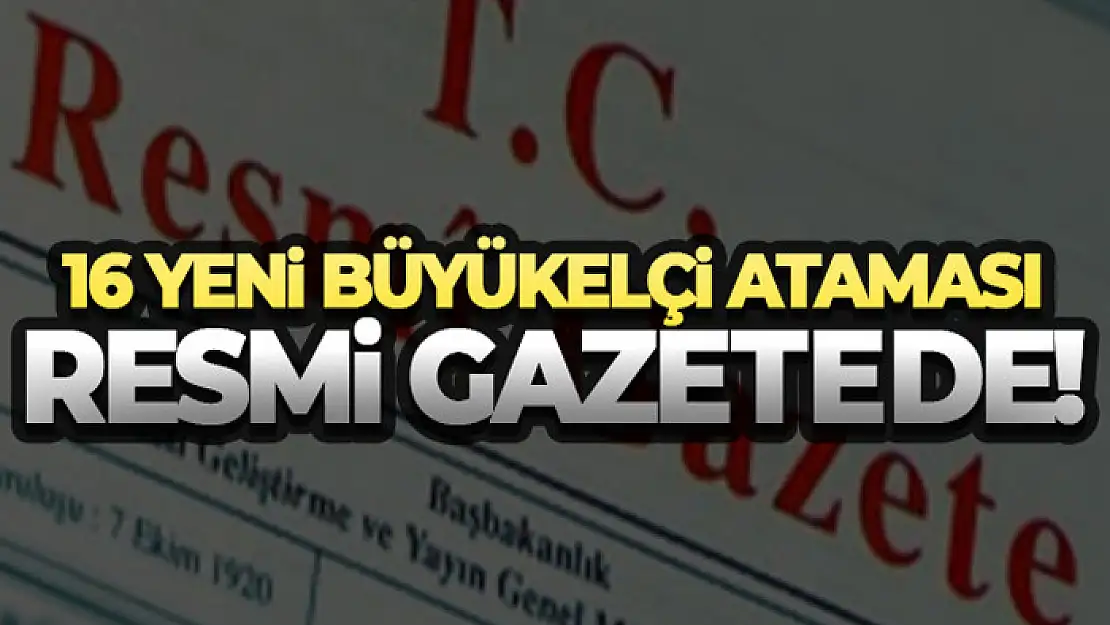 Büyükelçi atamaları Resmi Gazete'de