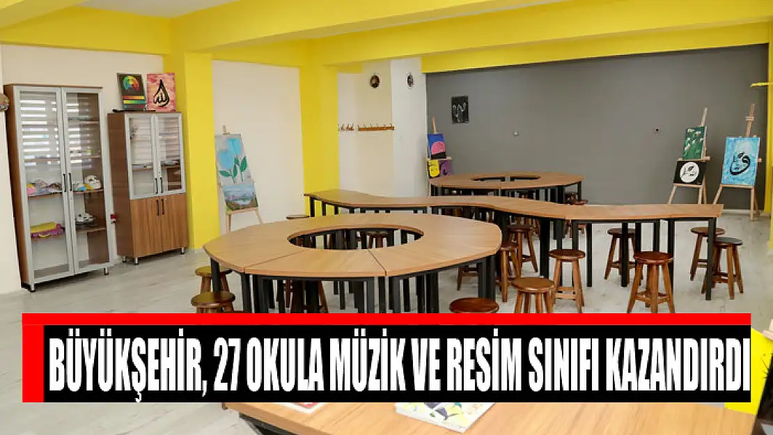 Büyükşehir, 27 okula müzik ve resim sınıfı kazandırdı