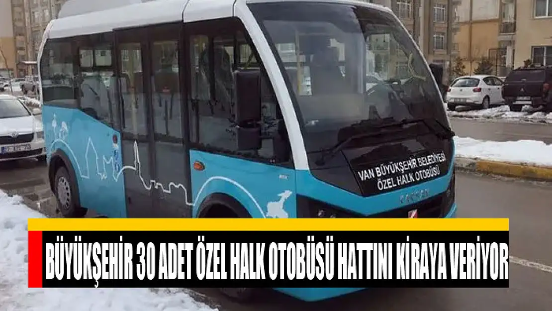 Büyükşehir 30 adet özel halk otobüsü hattını kiraya veriyor