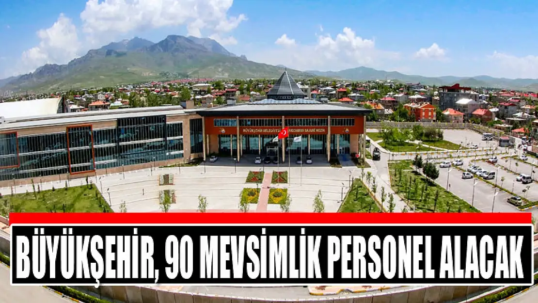 Büyükşehir, 90 mevsimlik personel alacak