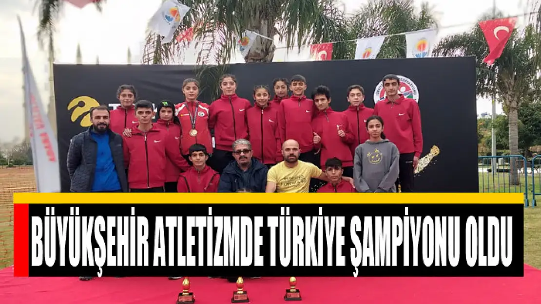 BÜYÜKŞEHİR ATLETİZMDE TÜRKİYE ŞAMPİYONU OLDU