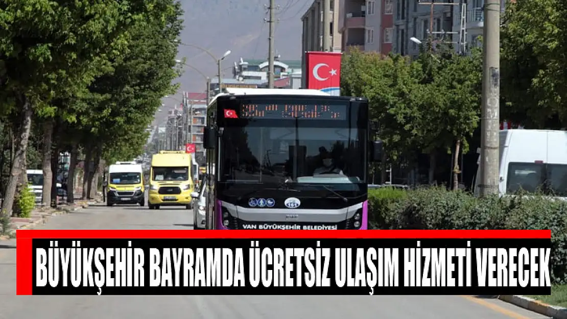 Büyükşehir bayramda ücretsiz ulaşım hizmeti verecek