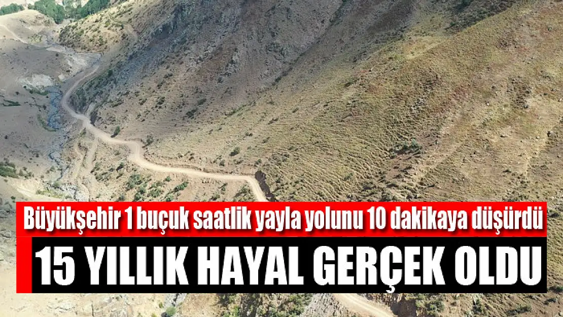 Büyükşehir Belediyesi 1 buçuk saatlik yayla yolunu 10 dakikaya düşürdü