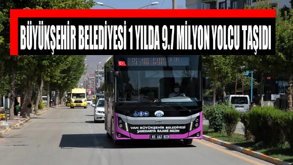 BÜYÜKŞEHİR BELEDİYESİ 1 YILDA 9.7 MİLYON YOLCU TAŞIDI