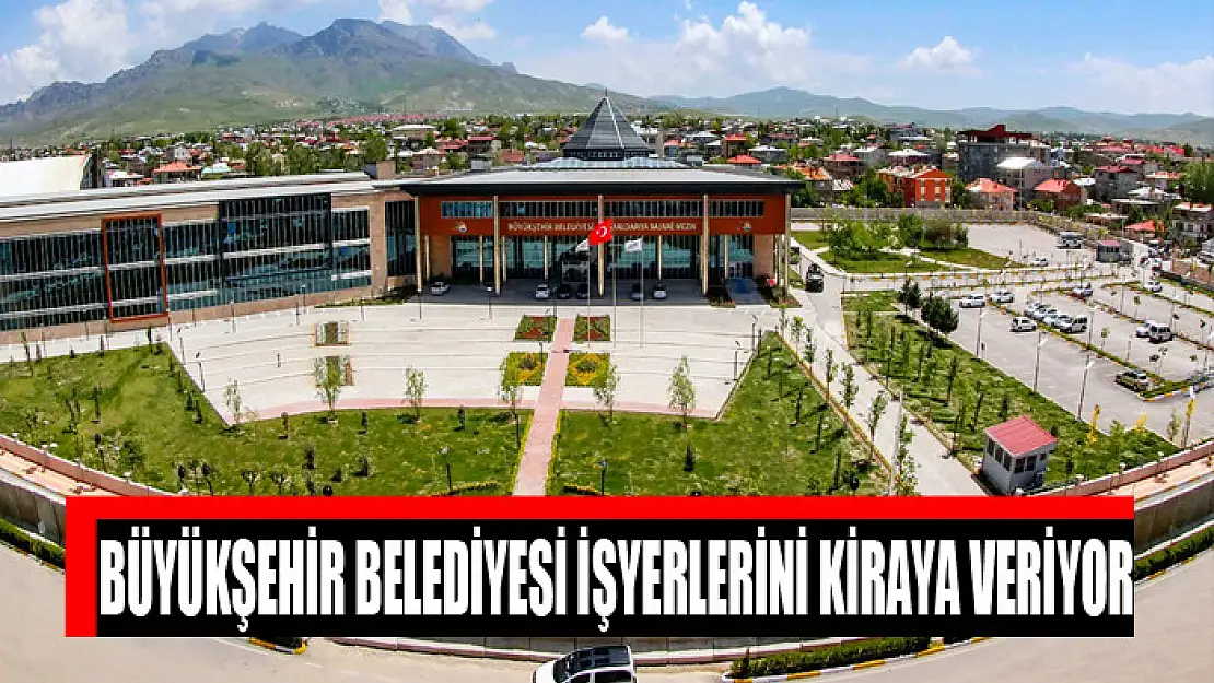 Büyükşehir Belediyesi işyerlerini kiraya veriyor