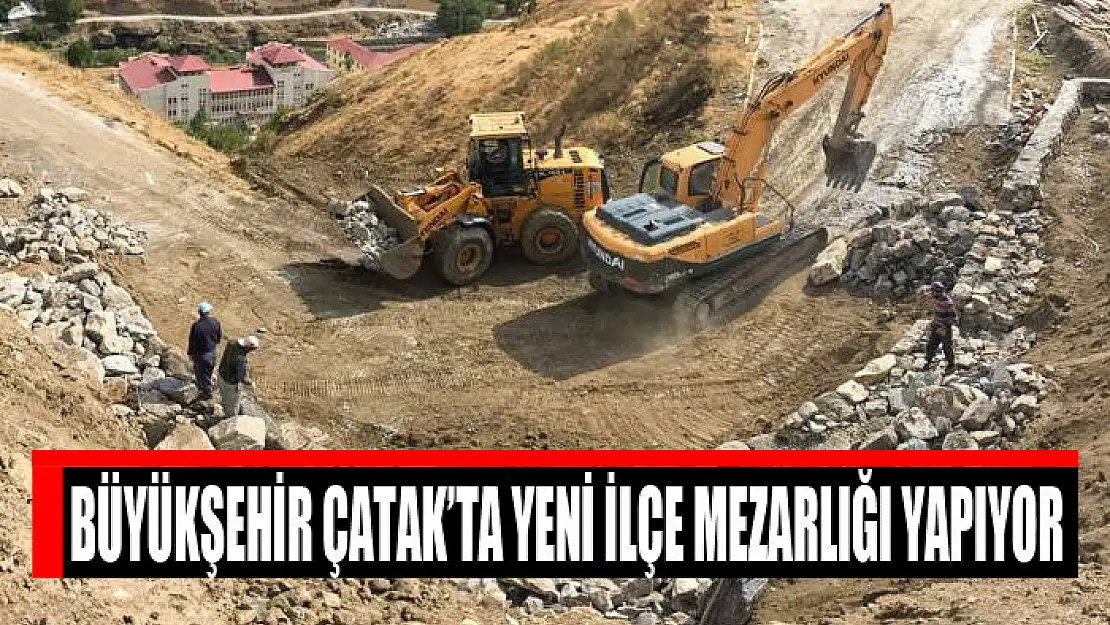 Büyükşehir Çatak'ta yeni ilçe mezarlığı yapıyor