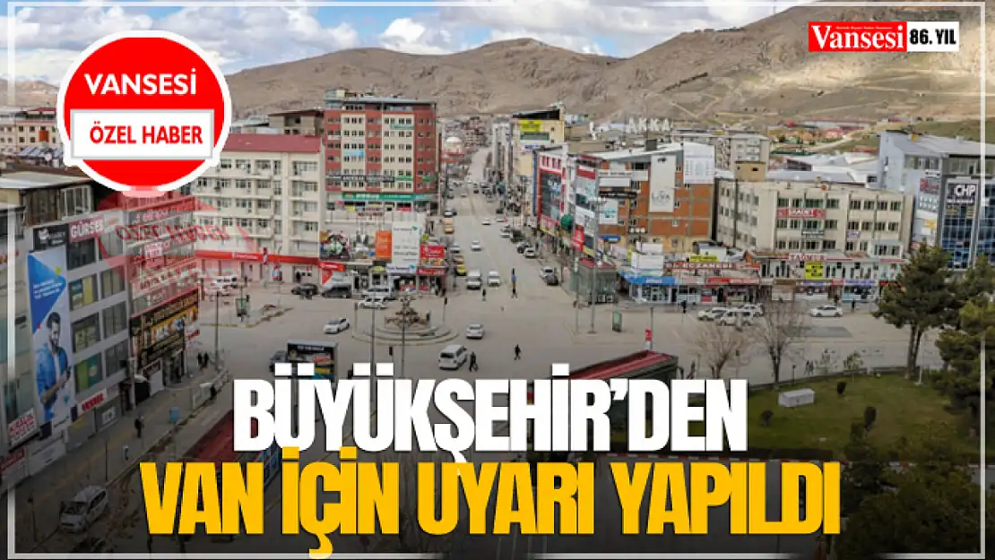 Büyükşehir'den Van İçin Uyarı Yapıldı