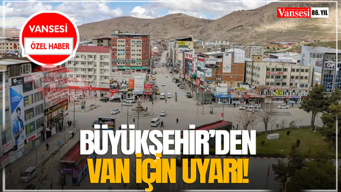 Büyükşehir'den Van İçin Uyarı!