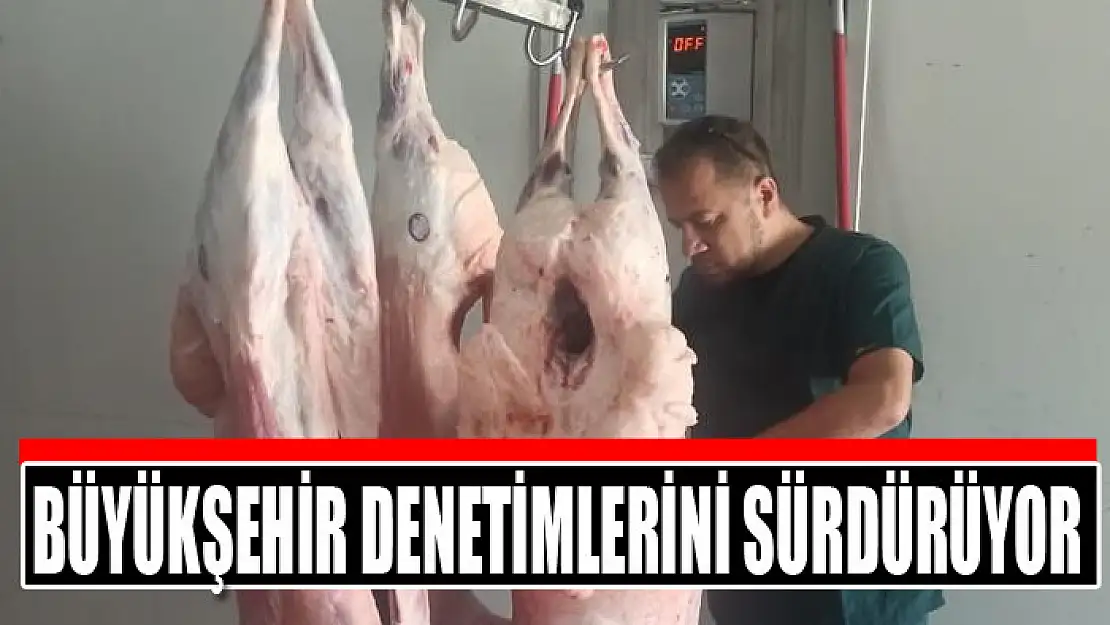 Büyükşehir denetimlerini sürdürüyor