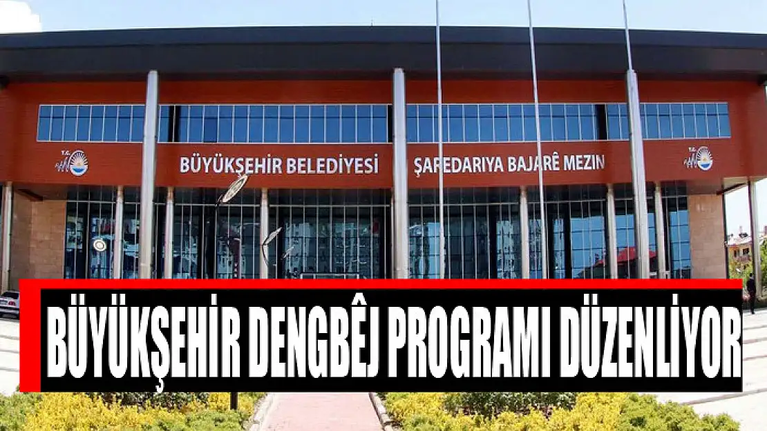 BÜYÜKŞEHİR DENGBÊJ PROGRAMI DÜZENLİYOR