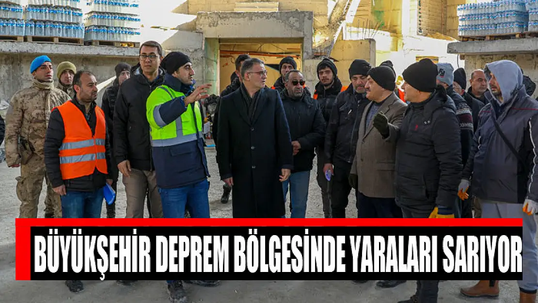 Büyükşehir deprem bölgesinde yaraları sarıyor