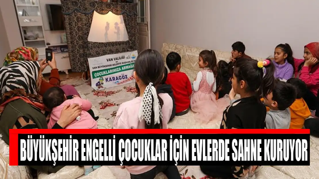 Büyükşehir engelli çocuklar için evlerde sahne kuruyor