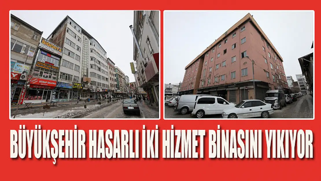 BÜYÜKŞEHİR HASARLI İKİ HİZMET BİNASINI YIKIYOR