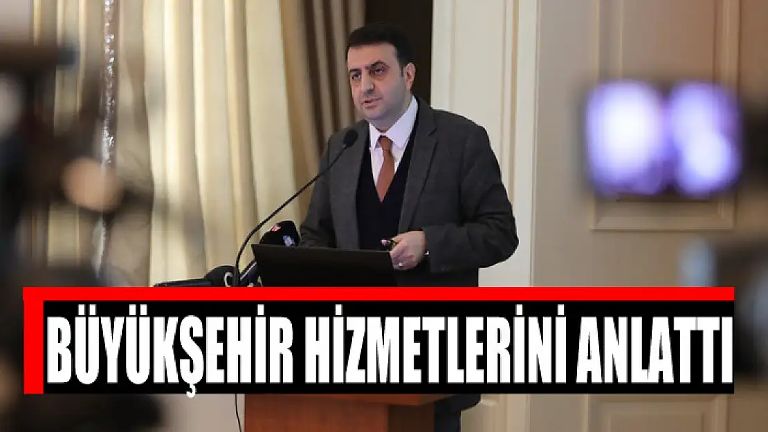 BÜYÜKŞEHİR HİZMETLERİNİ ANLATTI