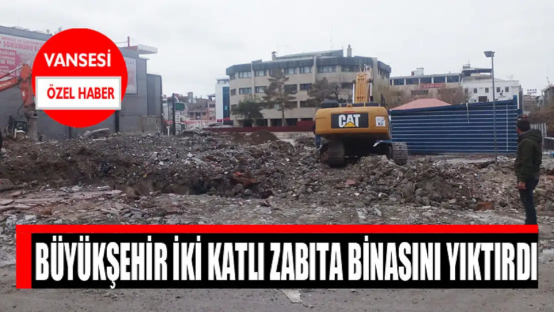 Büyükşehir iki katlı zabıta binasını yıktırdı