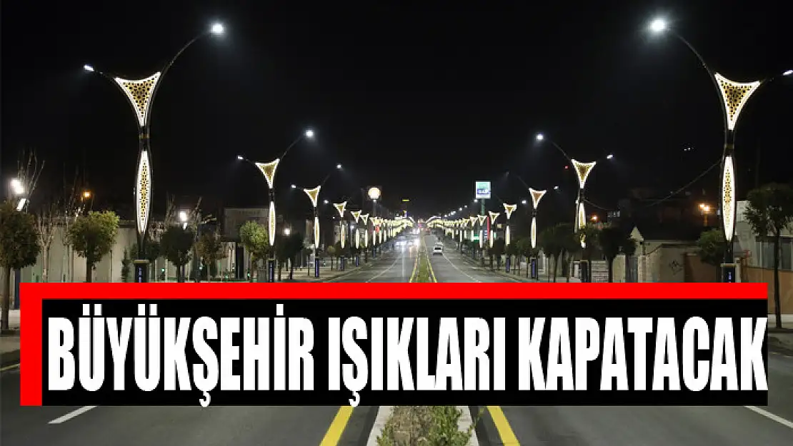 BÜYÜKŞEHİR IŞIKLARI KAPATACAK