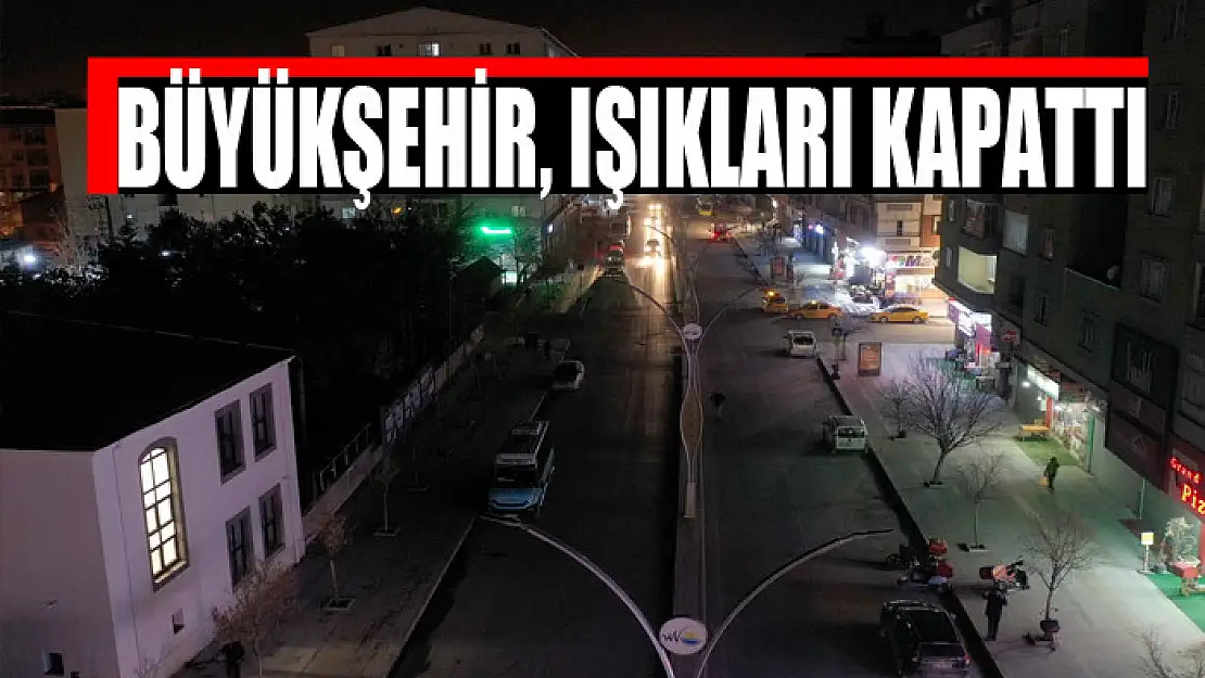 BÜYÜKŞEHİR, IŞIKLARI KAPATTI