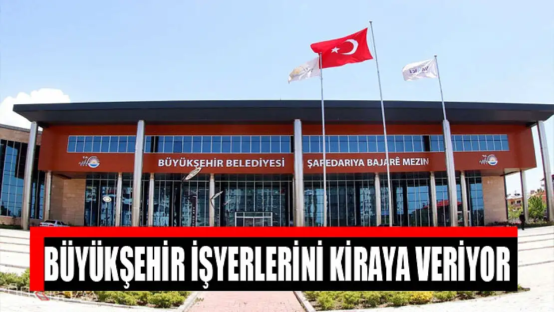 Büyükşehir işyerlerini kiraya veriyor