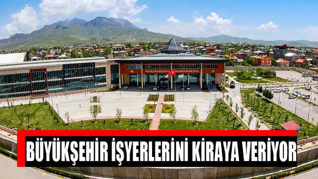 Büyükşehir işyerlerini kiraya veriyor