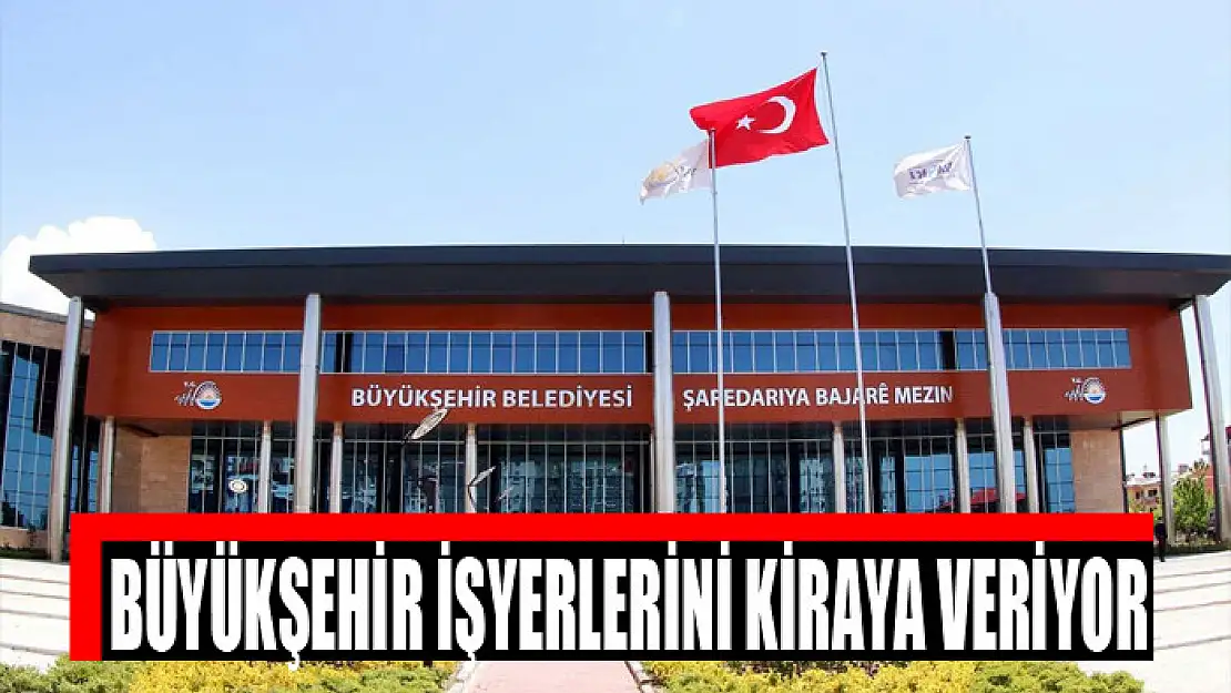 Büyükşehir işyerlerini kiraya veriyor