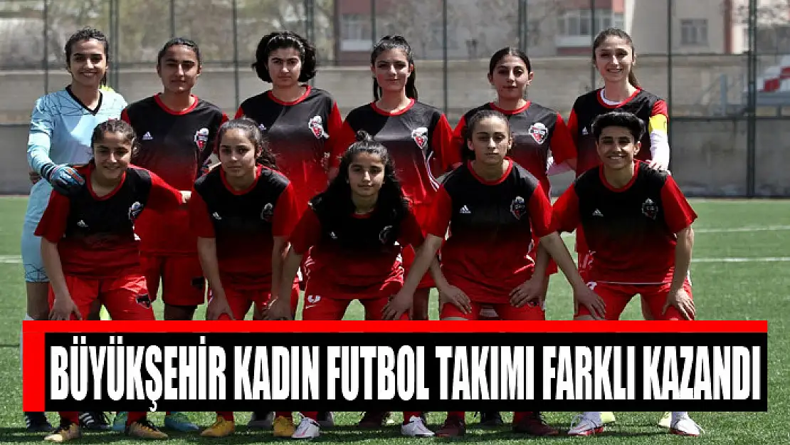 BÜYÜKŞEHİR KADIN FUTBOL TAKIMI FARKLI KAZANDI