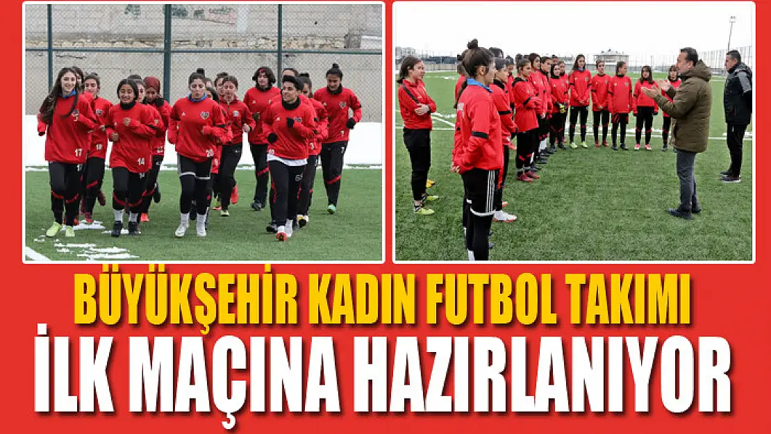 BÜYÜKŞEHİR KADIN FUTBOL TAKIMI İLK MAÇINA HAZIRLANIYOR