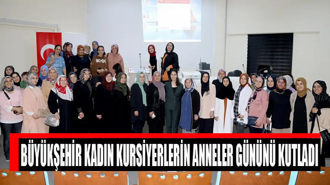 Büyükşehir kadın kursiyerlerin anneler gününü kutladı