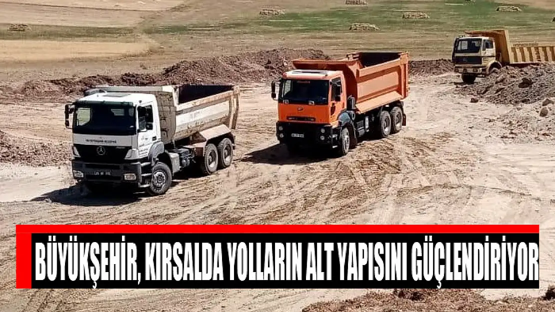 Büyükşehir, kırsalda yolların alt yapısını güçlendiriyor