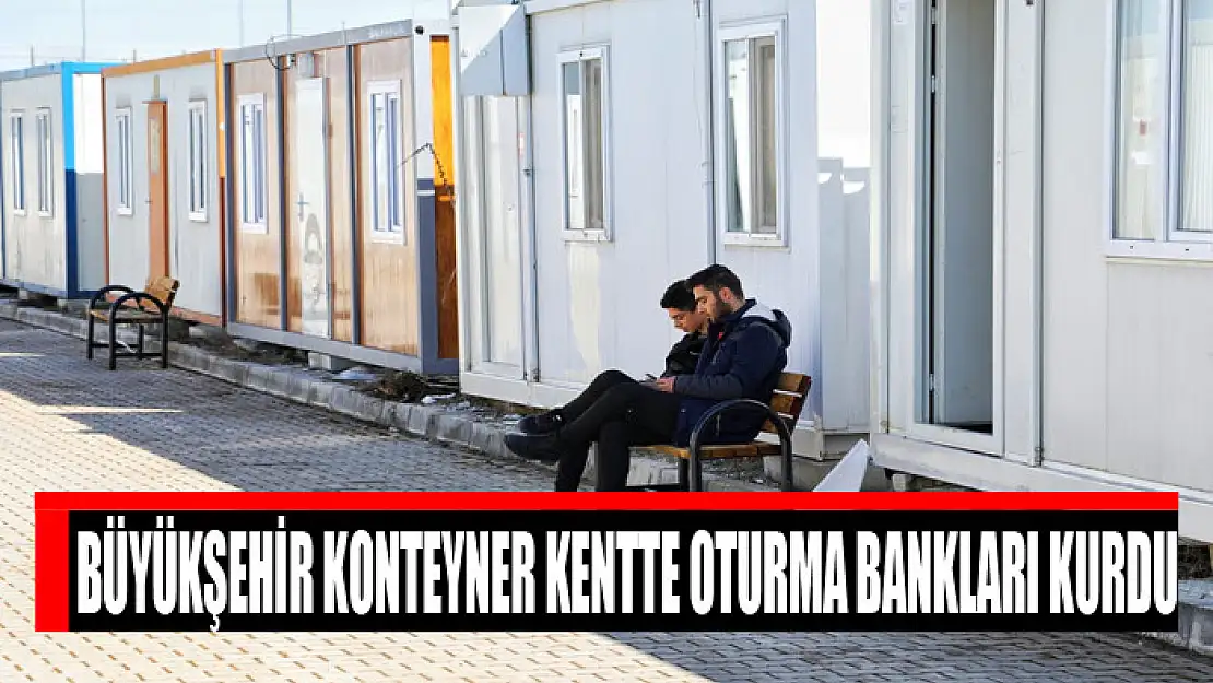 Büyükşehir konteyner kentte oturma bankları kurdu