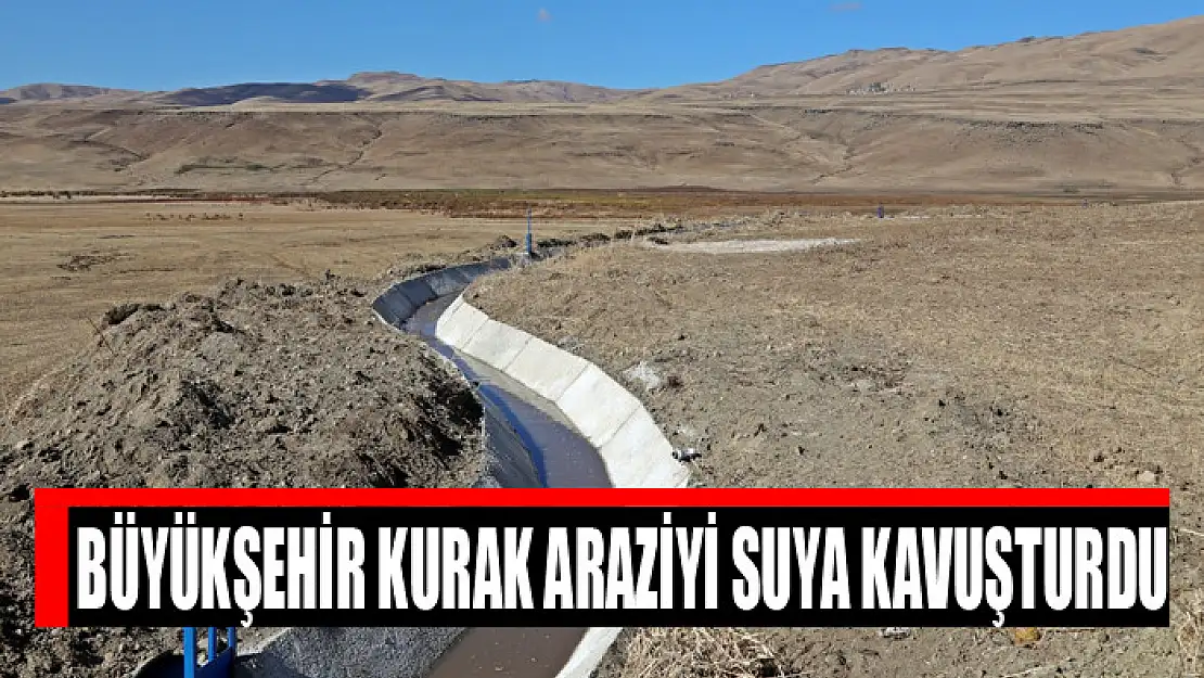 Büyükşehir kurak araziyi suya kavuşturdu