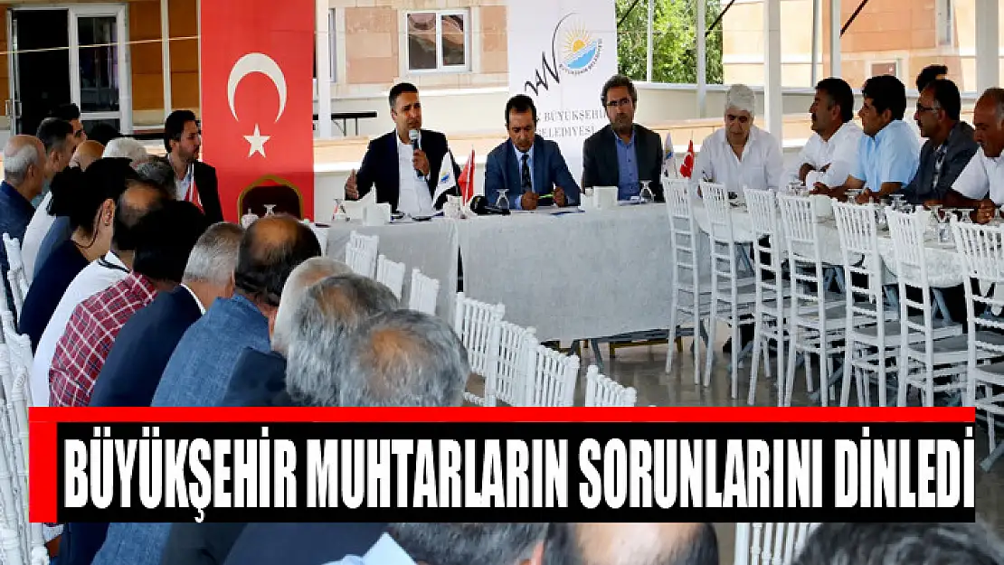 Büyükşehir muhtarların sorunlarını dinledi