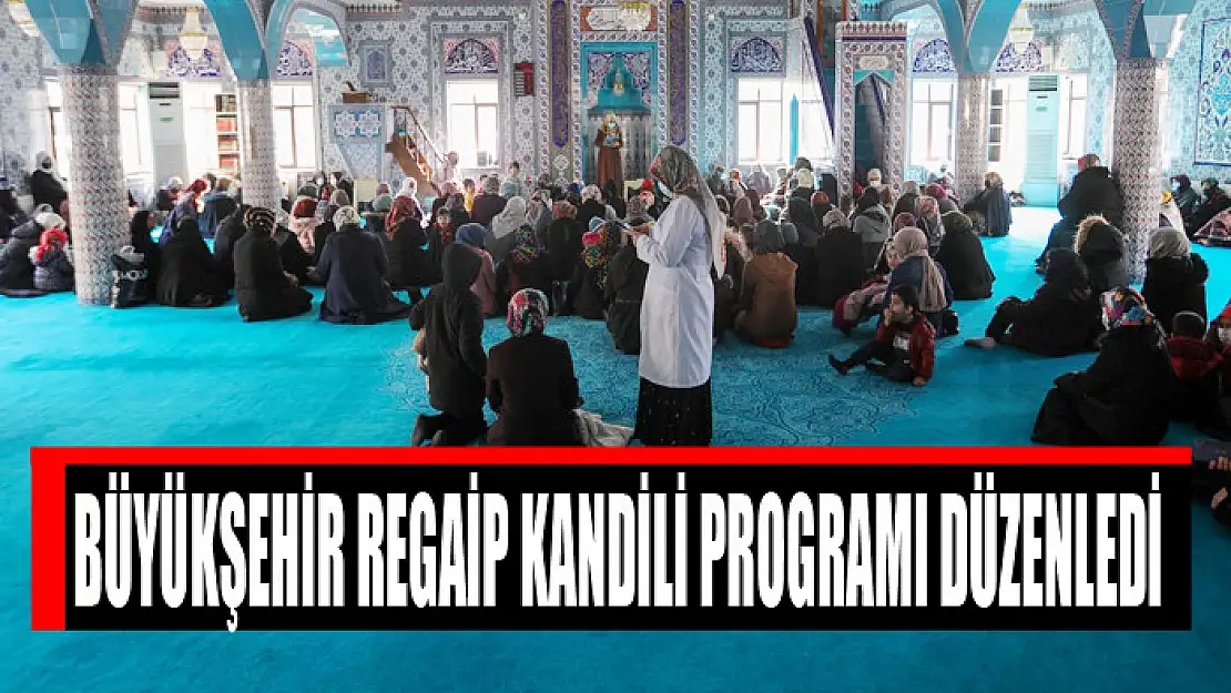 BÜYÜKŞEHİR REGAİP KANDİLİ PROGRAMI DÜZENLEDİ