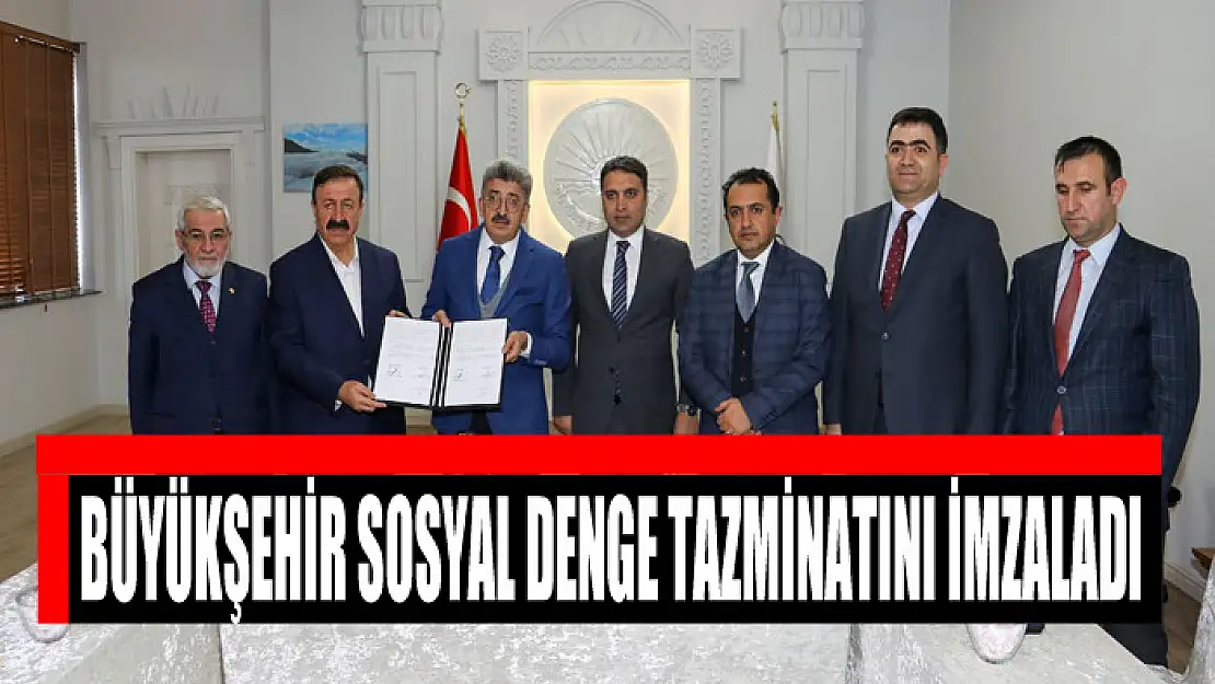 BÜYÜKŞEHİR SOSYAL DENGE TAZMİNATINI İMZALADI