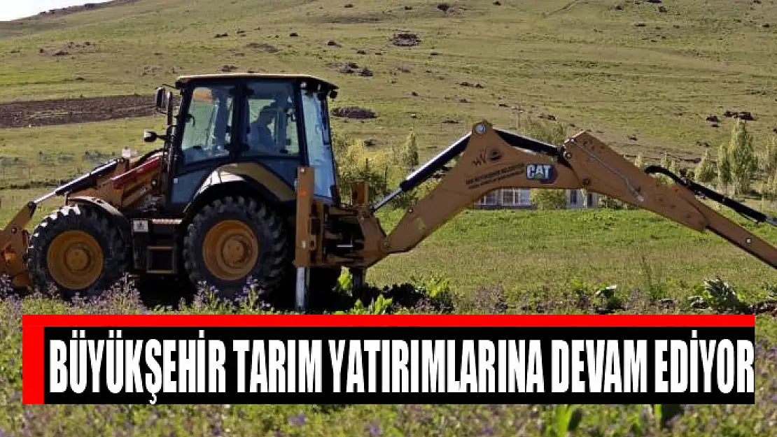 Büyükşehir tarım yatırımlarına devam ediyor