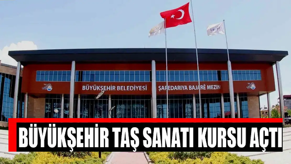 Büyükşehir taş sanatı kursu açtı