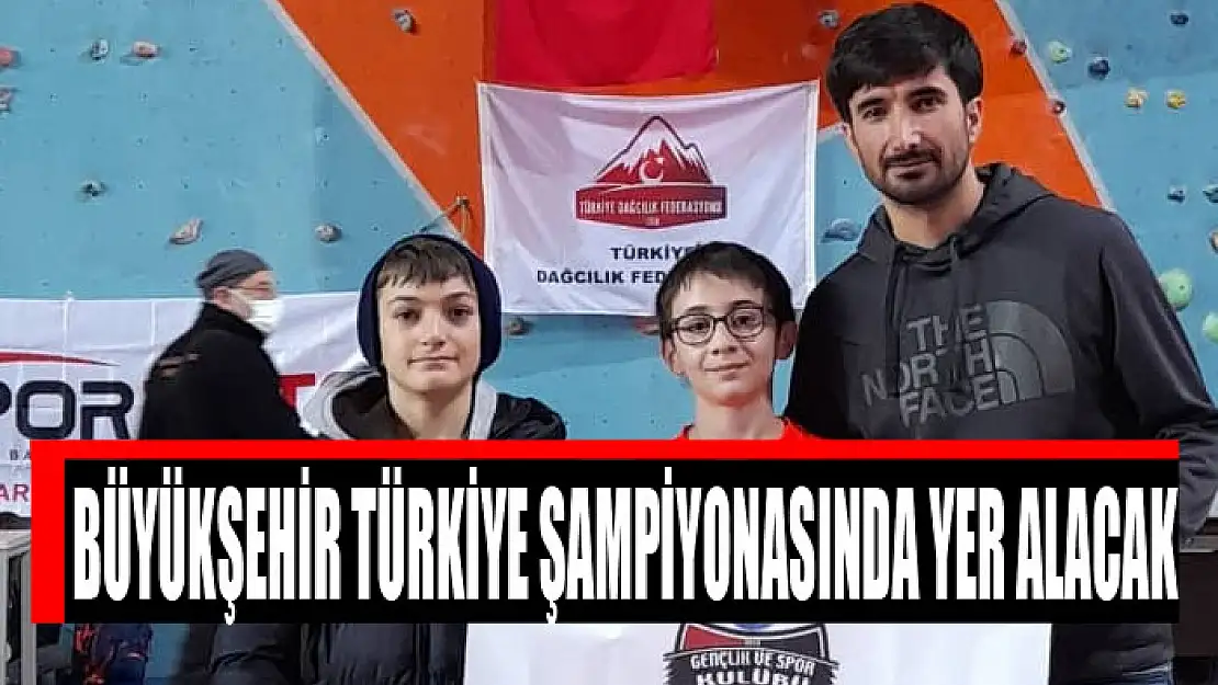 BÜYÜKŞEHİR TÜRKİYE ŞAMPİYONASINDA YER ALACAK