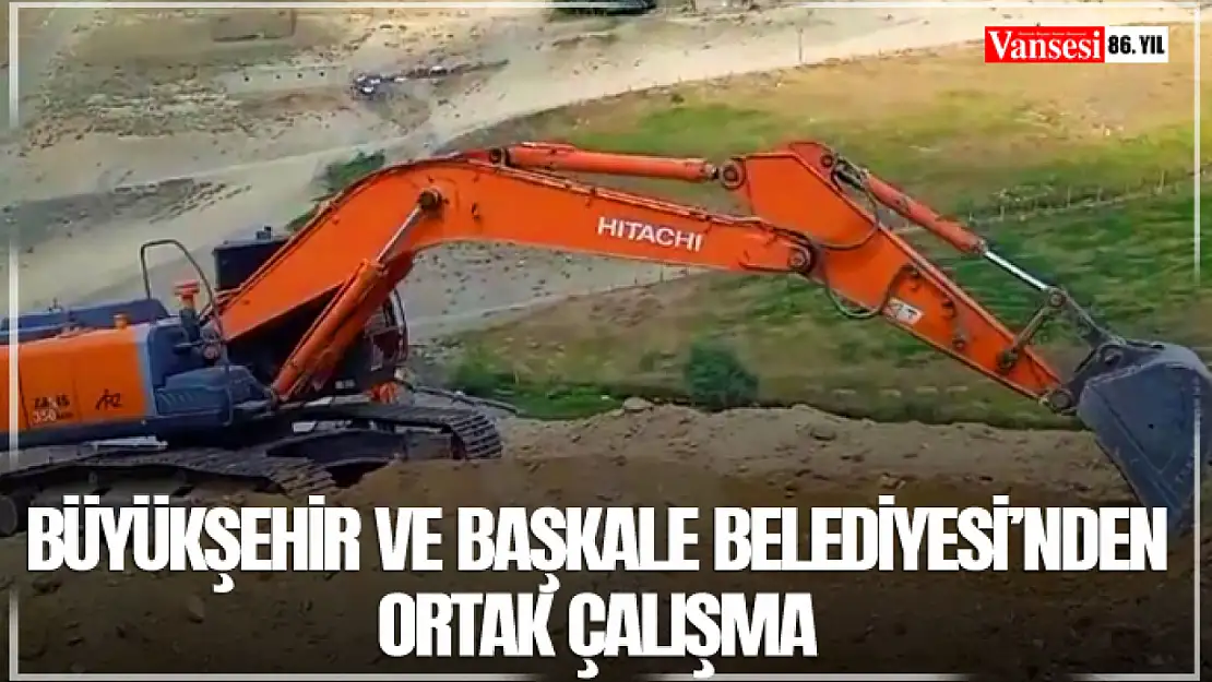 Büyükşehir ve Başkale Belediyesi'nden ortak çalışma