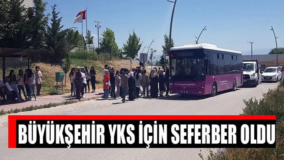 Büyükşehir YKS için seferber oldu