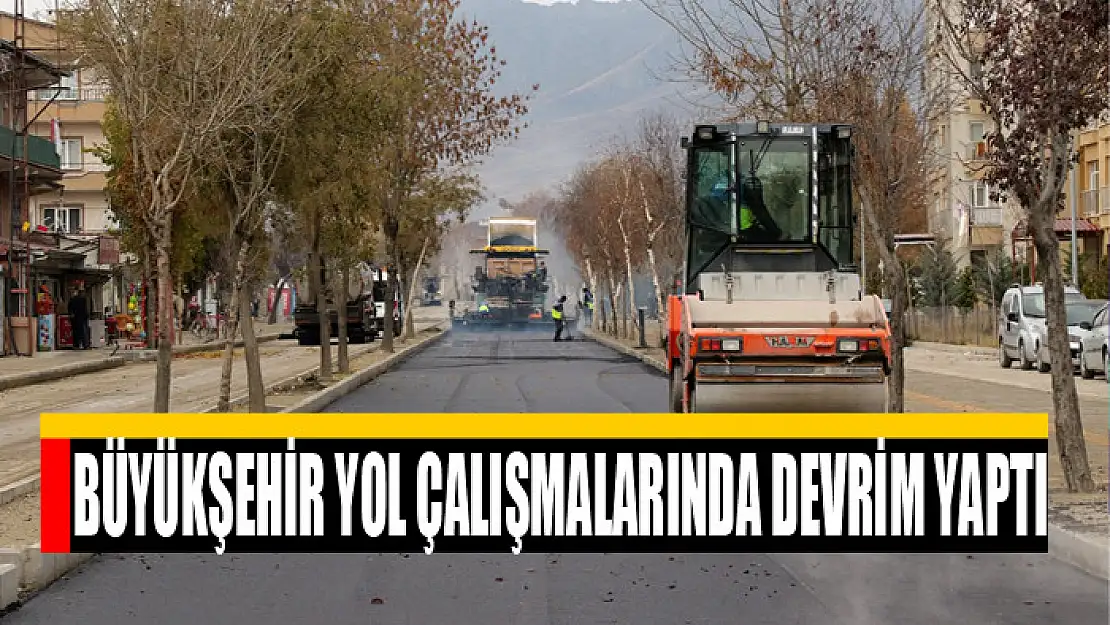 BÜYÜKŞEHİR YOL ÇALIŞMALARINDA DEVRİM YAPTI