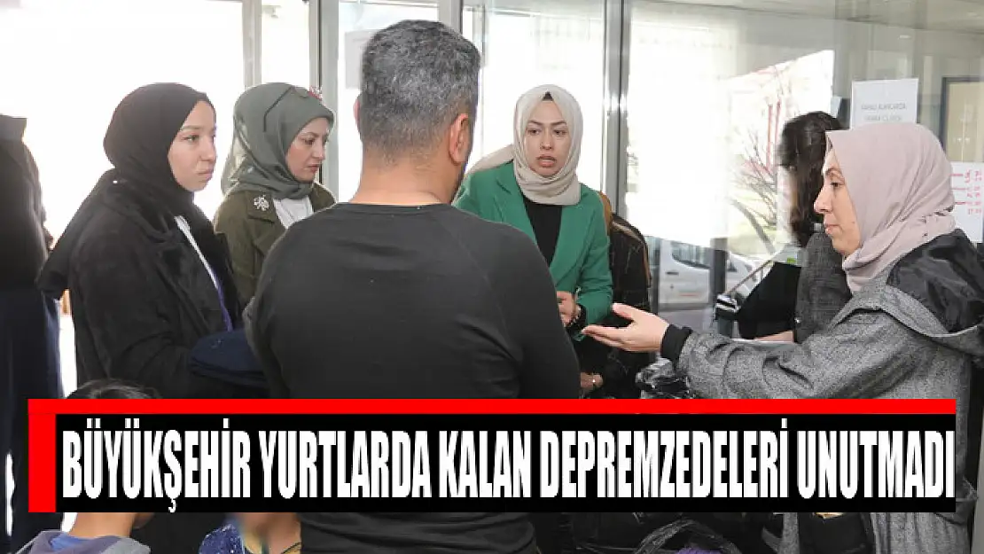 Büyükşehir yurtlarda kalan depremzedeleri unutmadı