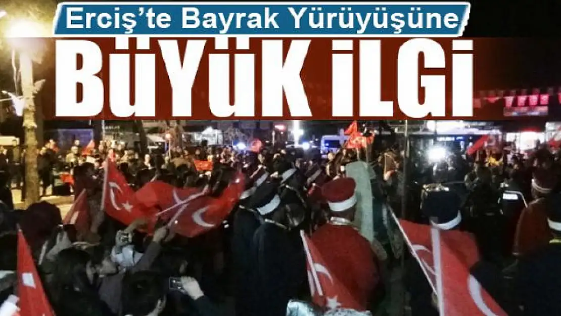 Erciş'te Bayrak Yürüyüşüne Büyük İlgi