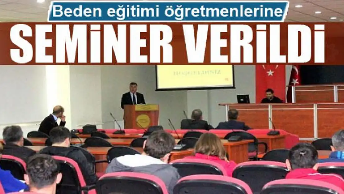 Beden eğitimi öğretmenlerine seminer verildi