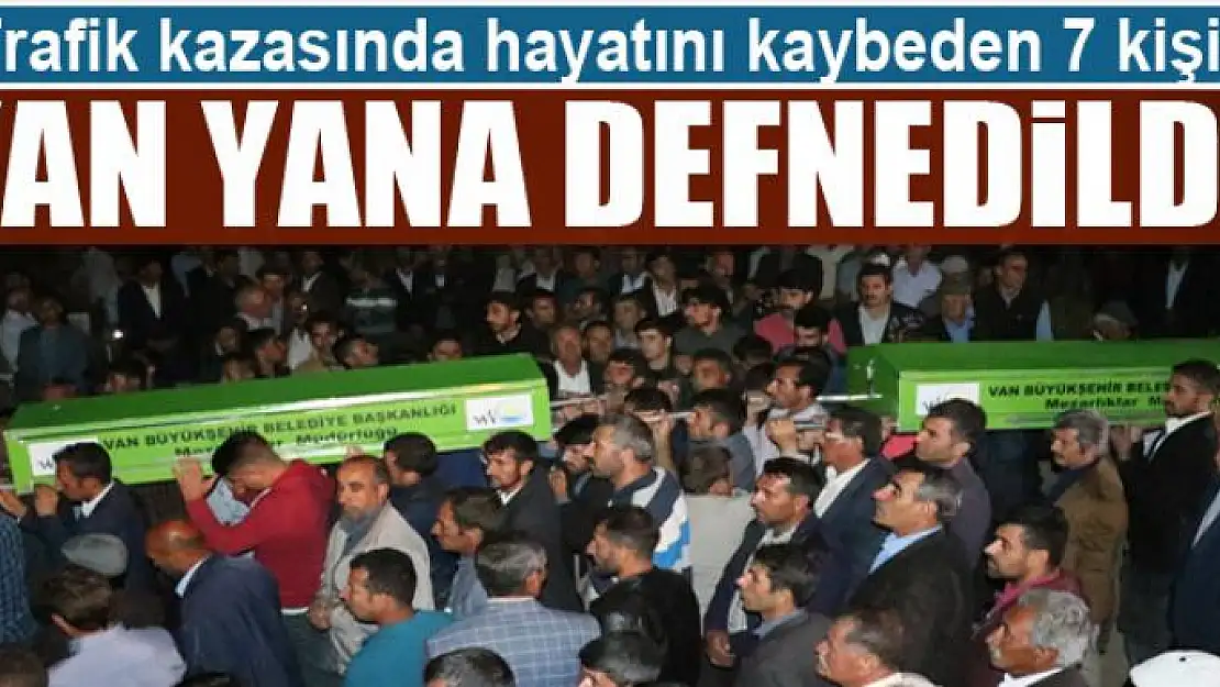 Trafik kazasında hayatını kaybeden 7 kişi yan yana defnedildi