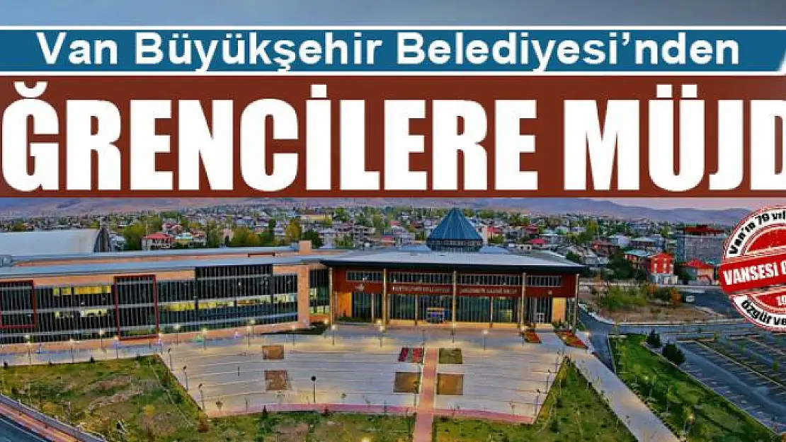 Van Büyükşehir Belediyesi'nden öğrencilere müjde