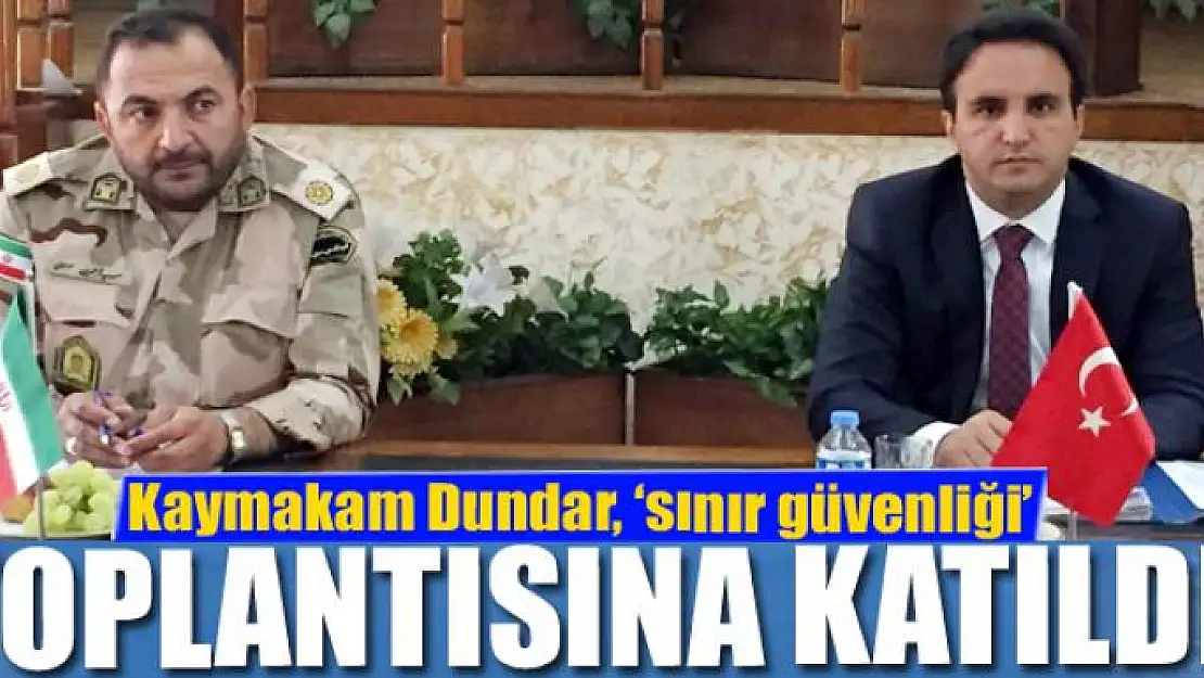 Kaymakam Dundar, 'sınır güvenliği' toplantısına katıldı