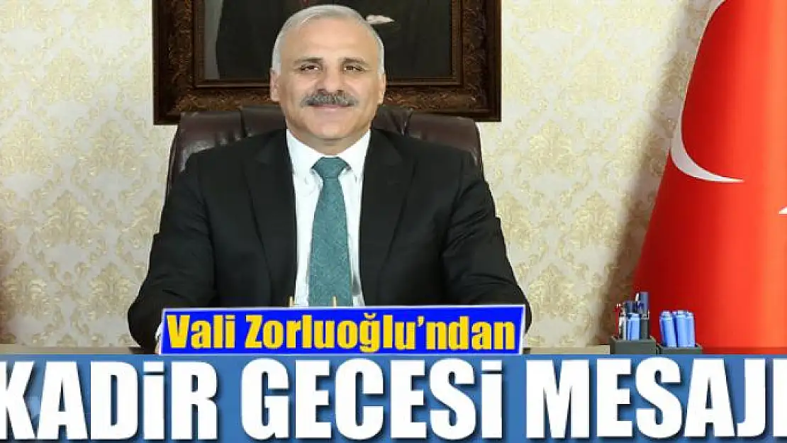 Vali Zorluoğlu'ndan 'Kadir Gecesi' mesajı